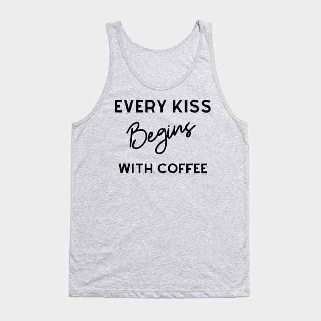 Every Kiss Begins With Coffee Tank Top by TTWW Studios